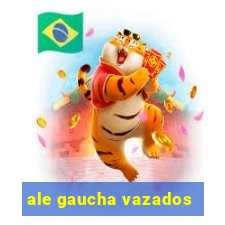 ale gaucha vazados